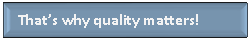 Lijntoelichting 2 (rand en accentlijn):    Thats why quality matters!